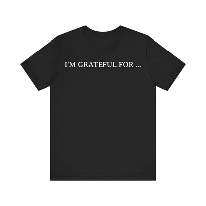 I'M Grateful For... T Shirt