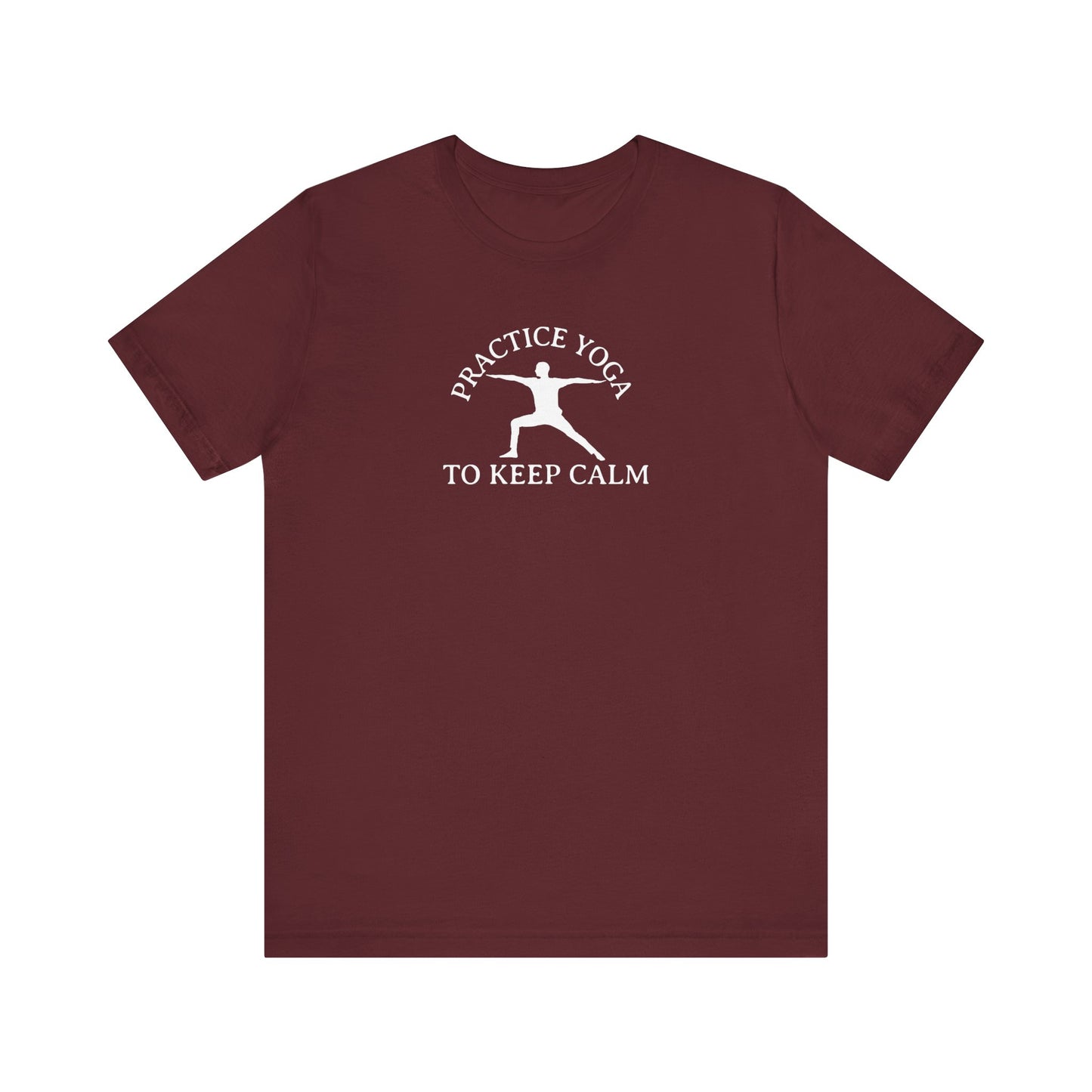 Practice Yoga To Keep Calm T Shirt