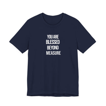 You Are Blessed Beyond Measure T Shirt