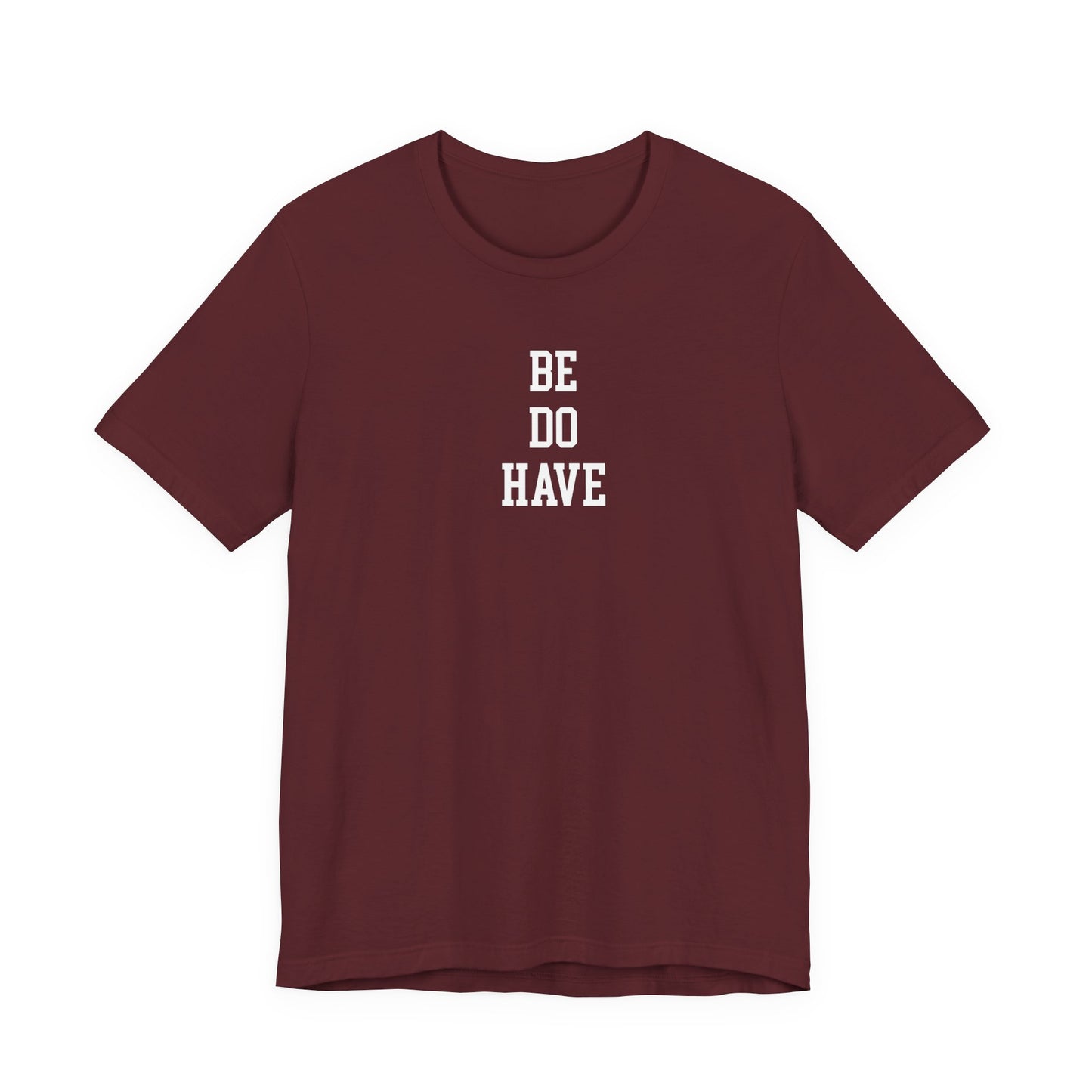 Be Do Have T Shirt