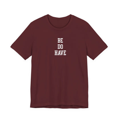 Be Do Have T Shirt