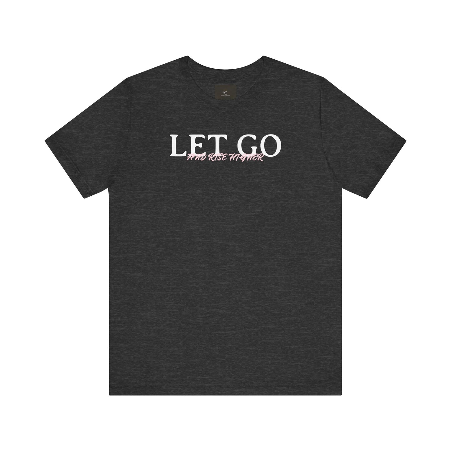 Let Go And Rise Higher T Shirt