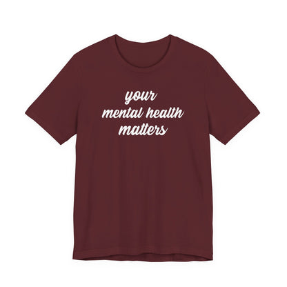Your Mental Health Matters T Shirt