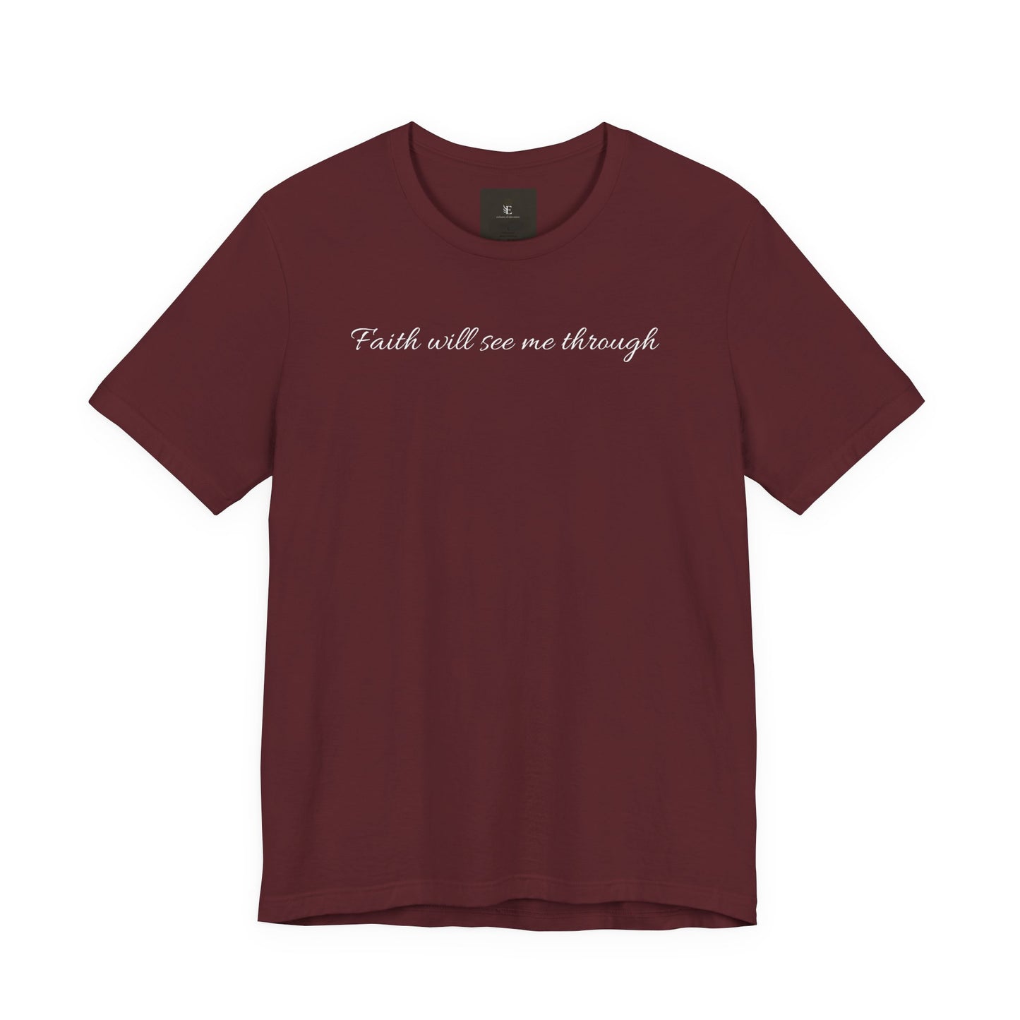 Faith will See Me Through T Shirt