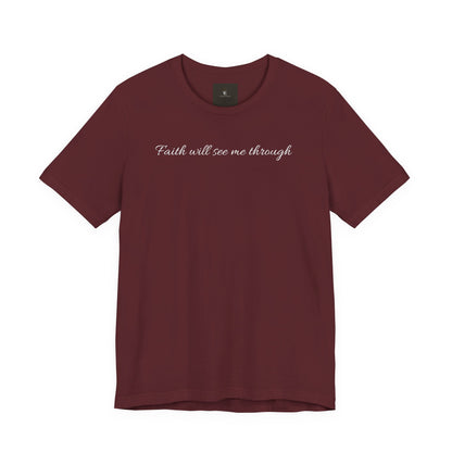 Faith will See Me Through T Shirt