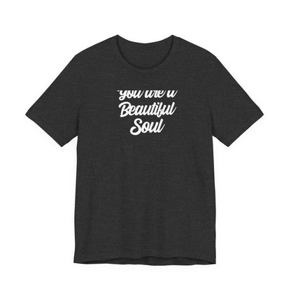 You Are A Beautiful Soul T Shirt