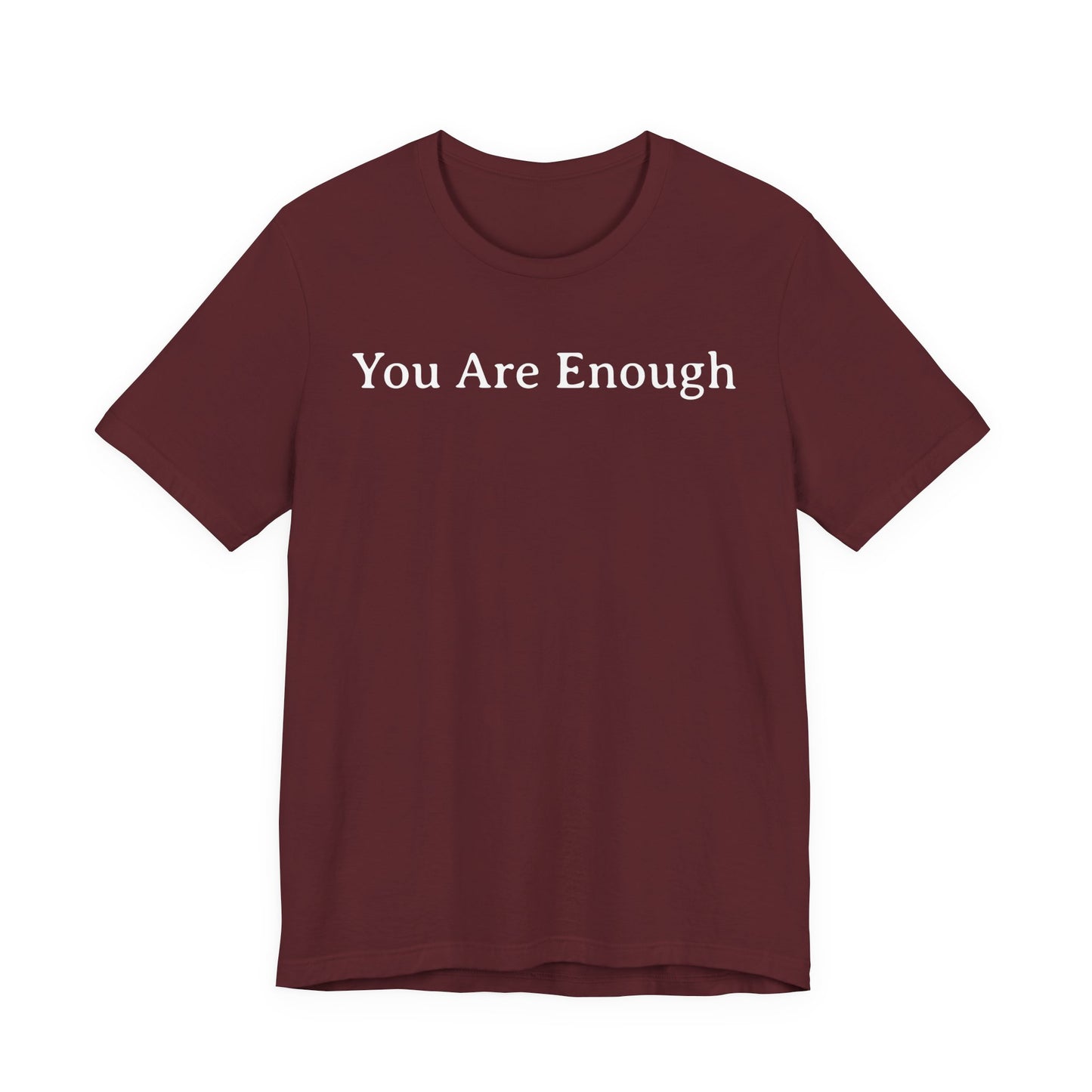 You Are Enough T Shirt