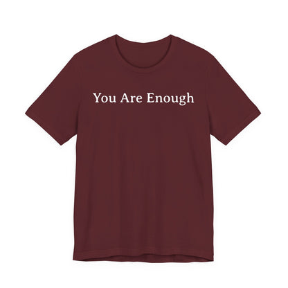You Are Enough T Shirt