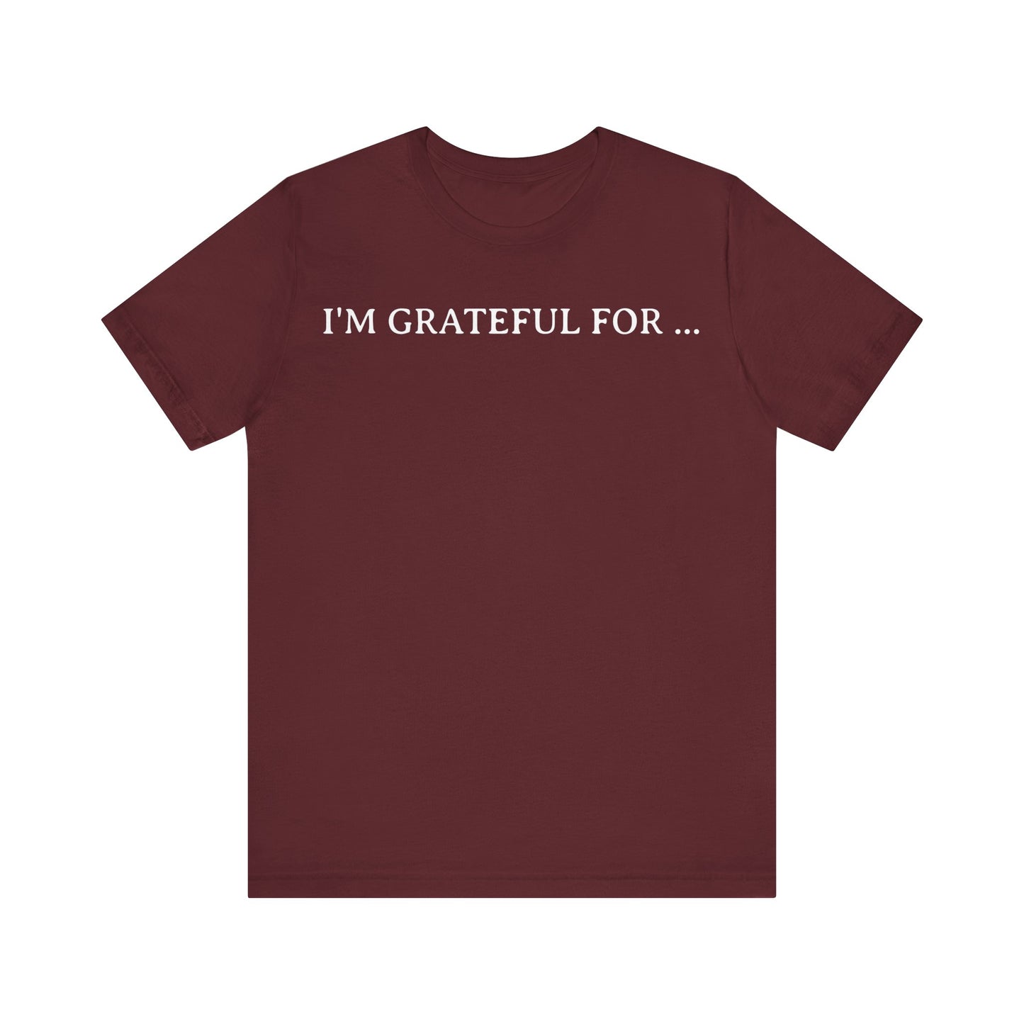 I'M Grateful For... T Shirt