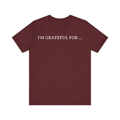 I'M Grateful For... T Shirt