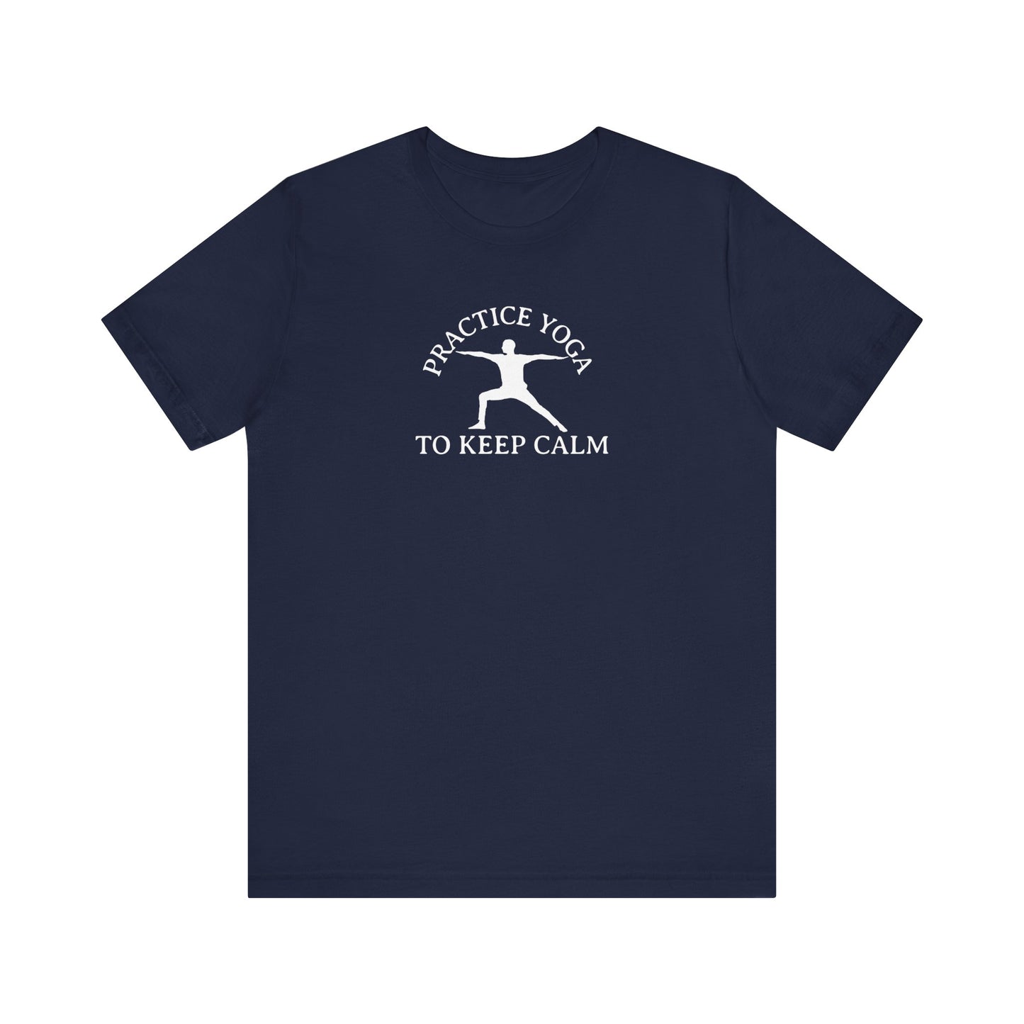 Practice Yoga To Keep Calm T Shirt