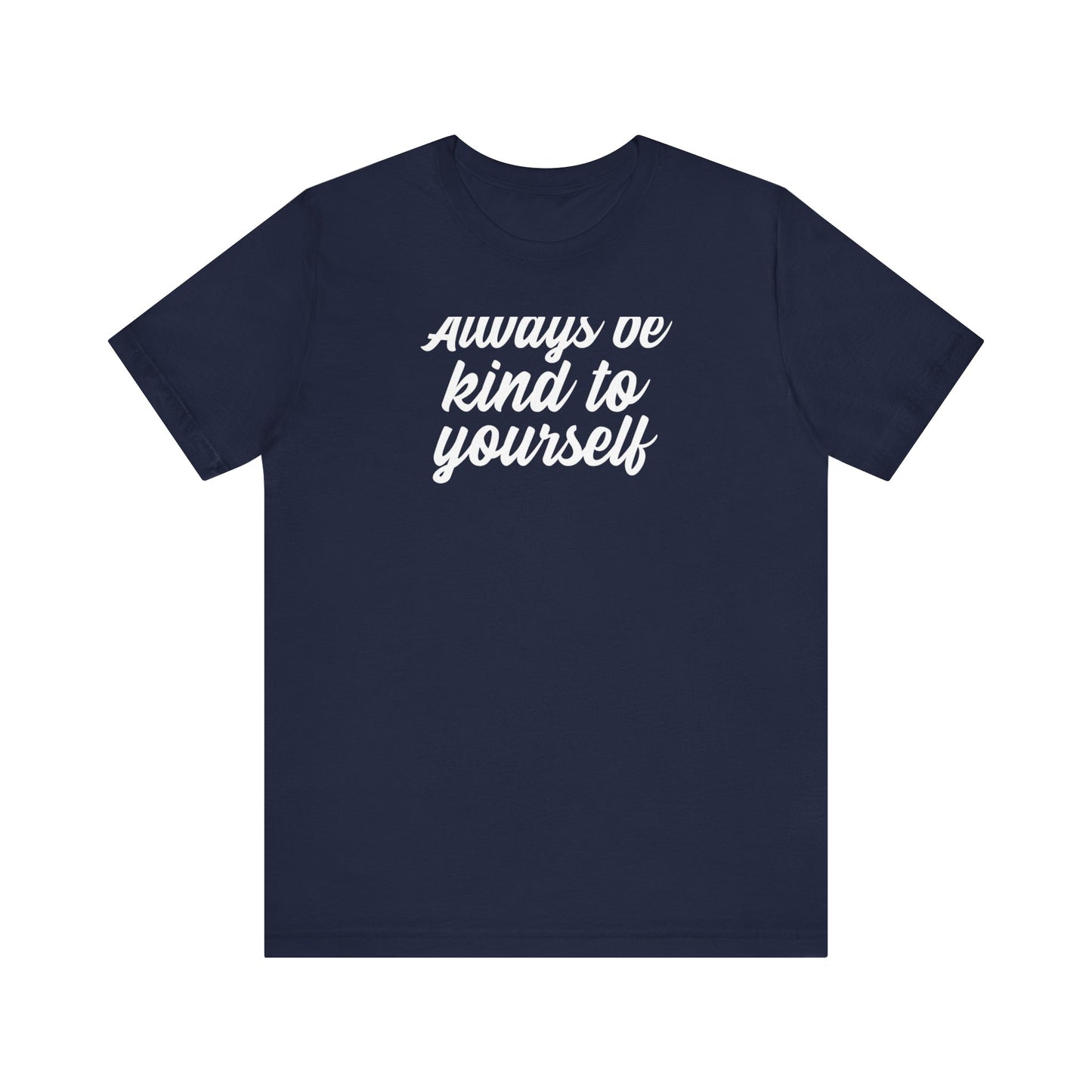 Always Be Kind To Yourself T Shirt