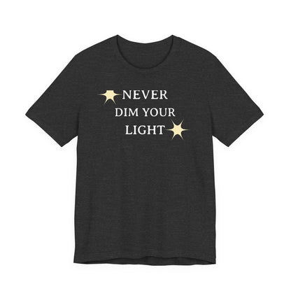 Never Dim Your Light T Shirt