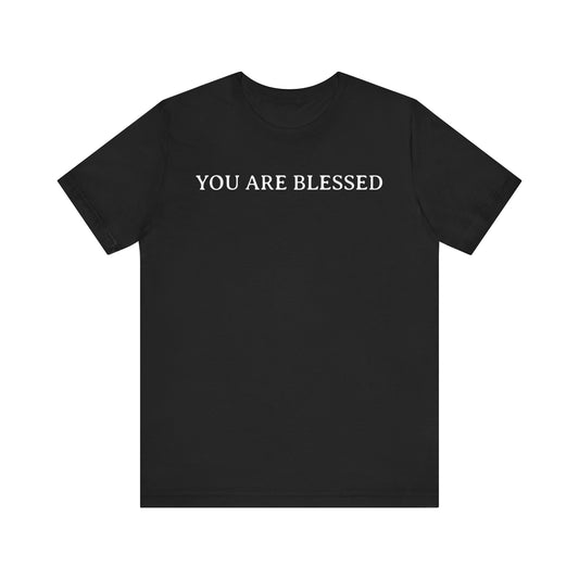You Are Blessed T Shirt