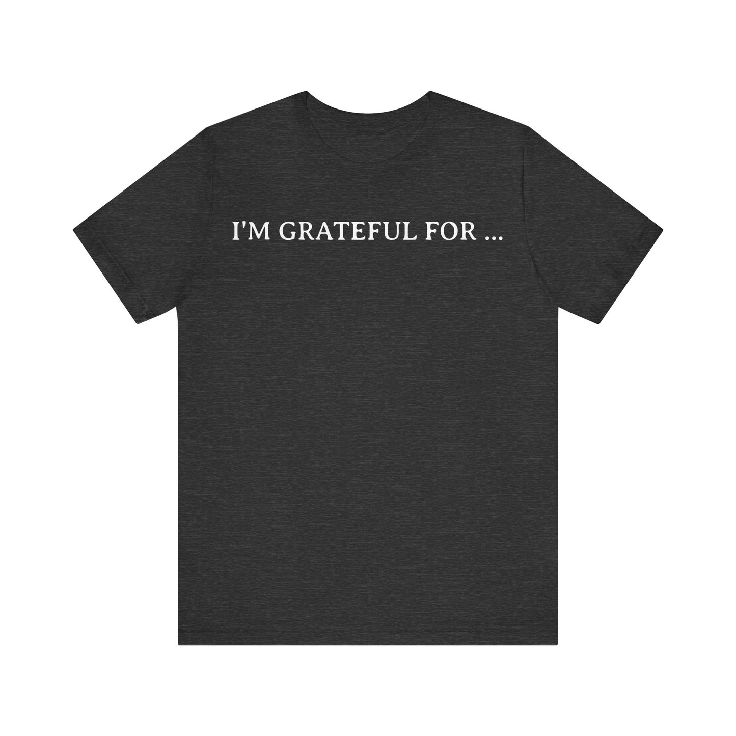 I'M Grateful For... T Shirt