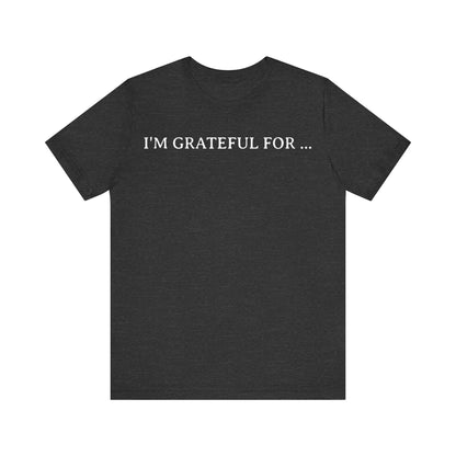 I'M Grateful For... T Shirt