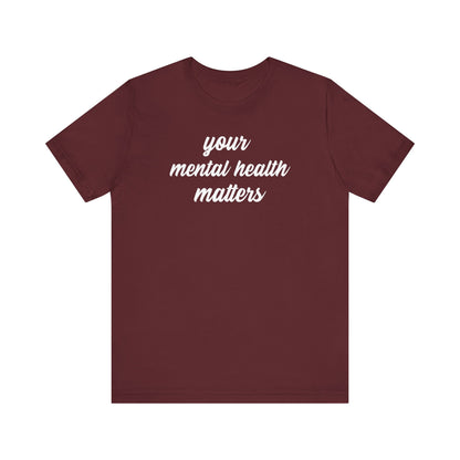 Your Mental Health Matters T Shirt