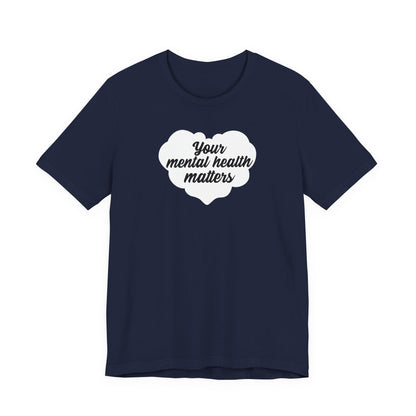 Your Mental Health Matters T Shirt
