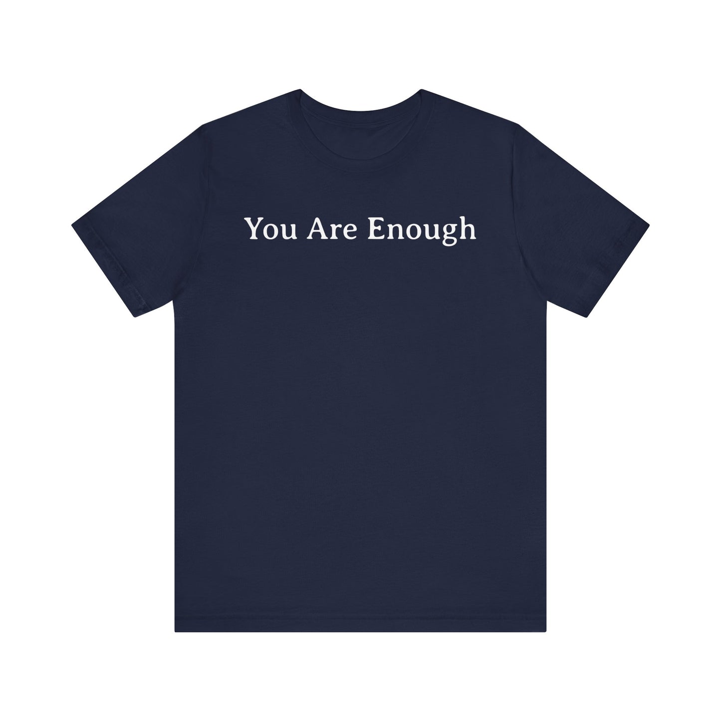 You Are Enough T Shirt