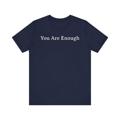 You Are Enough T Shirt