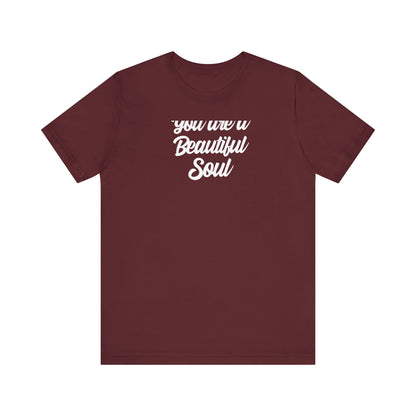 You Are A Beautiful Soul T Shirt