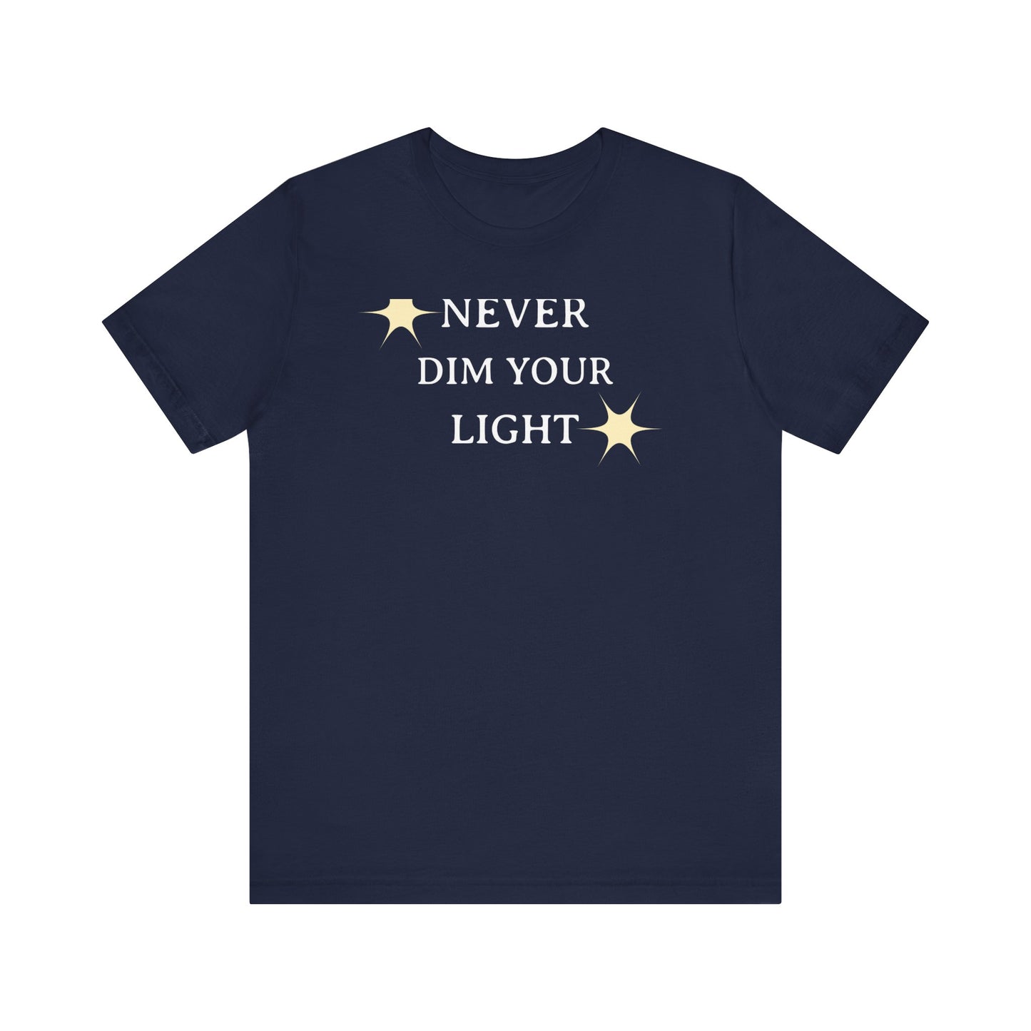 Never Dim Your Light T Shirt