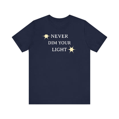Never Dim Your Light T Shirt