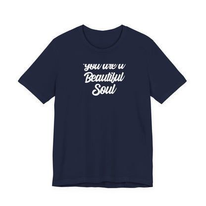 You Are A Beautiful Soul T Shirt