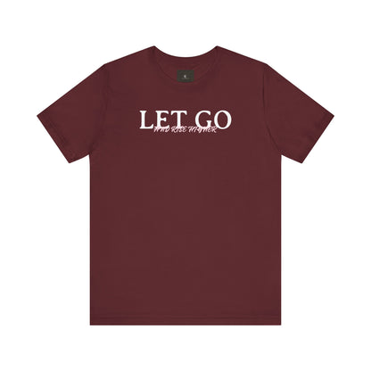 Let Go And Rise Higher T Shirt
