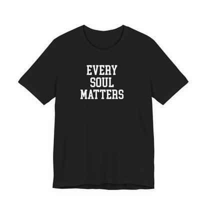 Every Soul Matters T Shirt