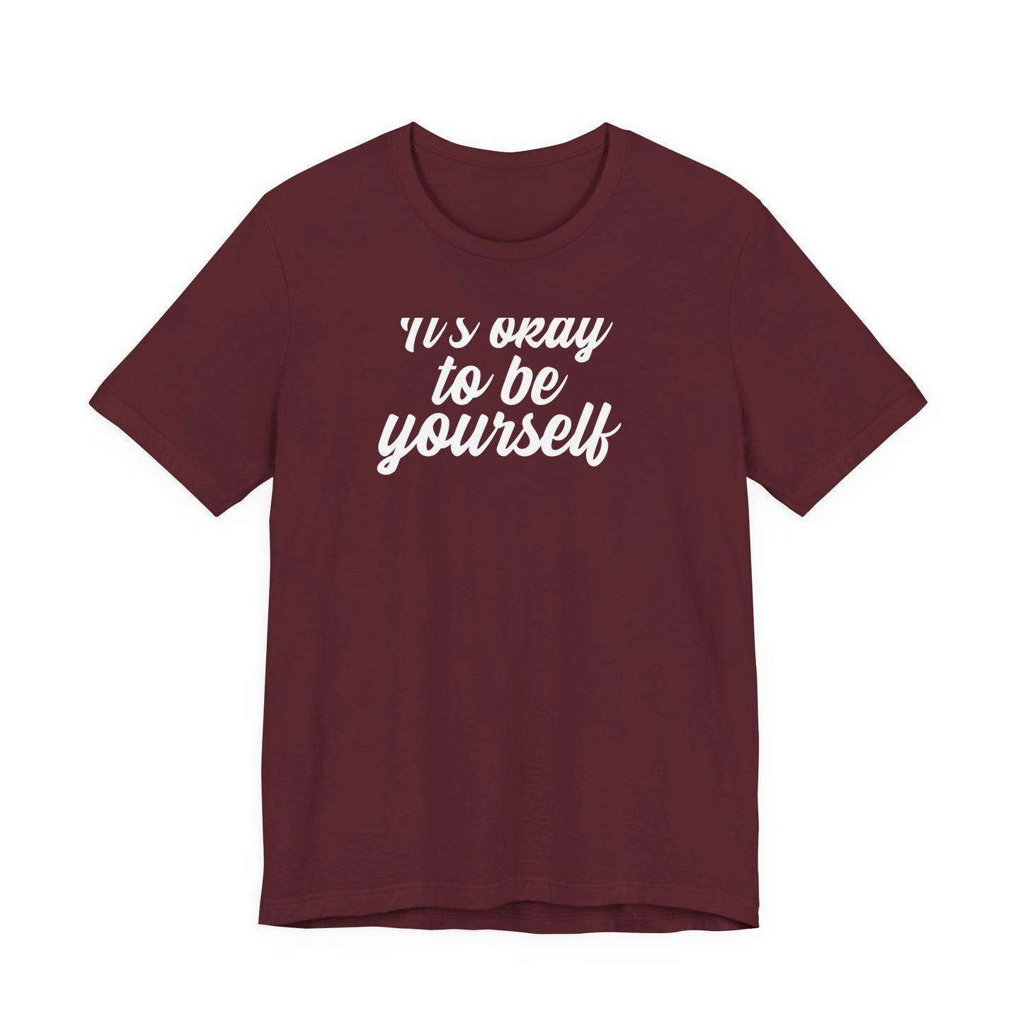 It's Okay To Be Yourself T Shirt