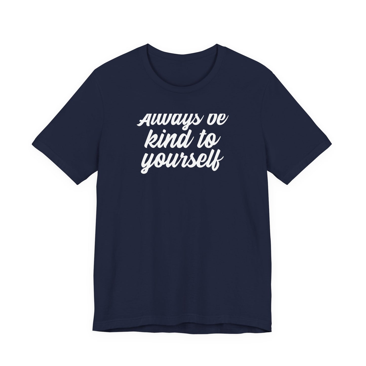 Always Be Kind To Yourself T Shirt