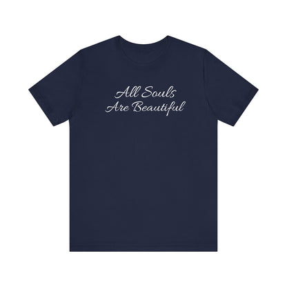 All Souls Are Beautiful T Shirt