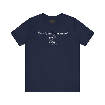 Love Is All You Need T Shirt
