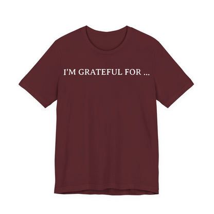I'M Grateful For... T Shirt
