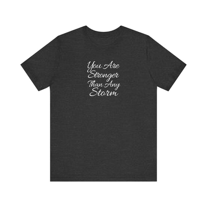 You Are Stronger Than Any Storm T Shirt