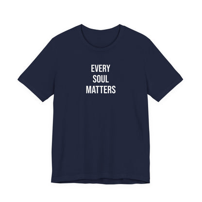 Every Soul Matters  T Shirt