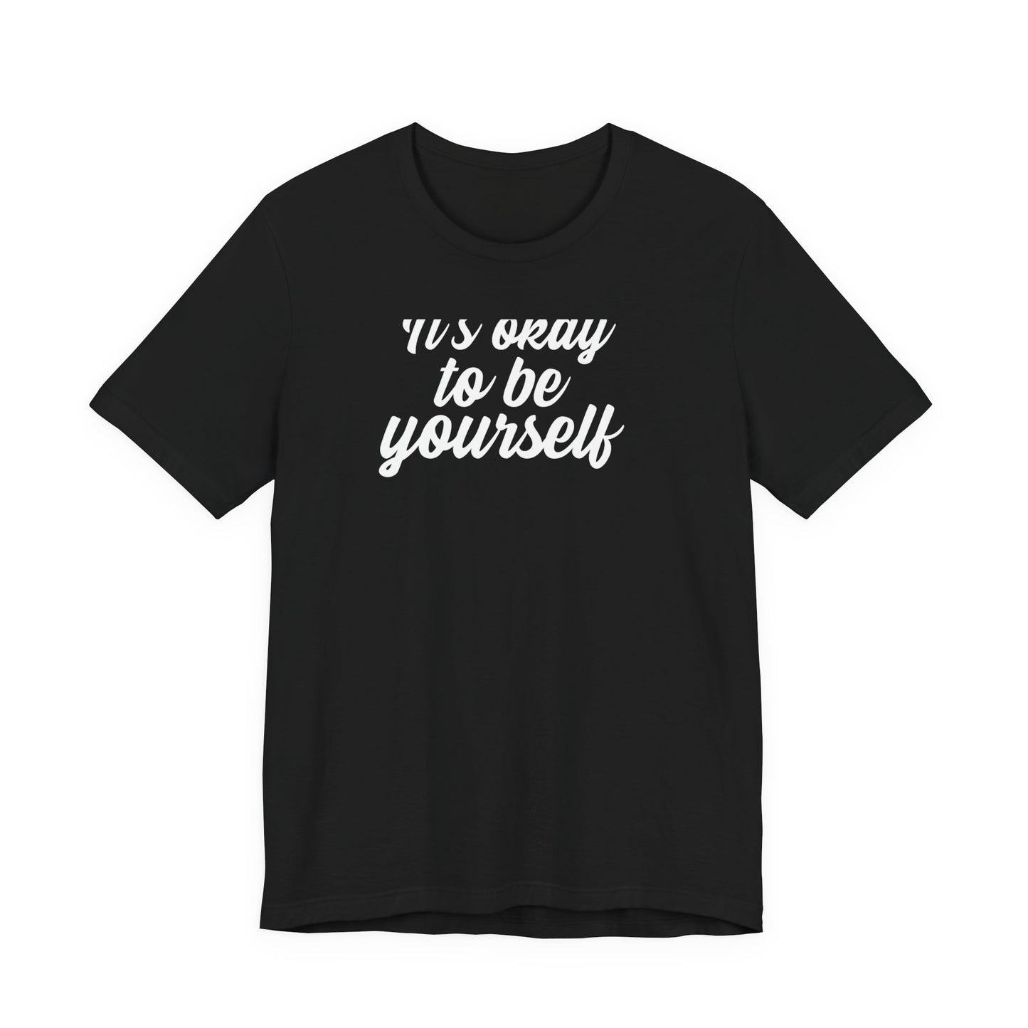 It's Okay To Be Yourself T Shirt