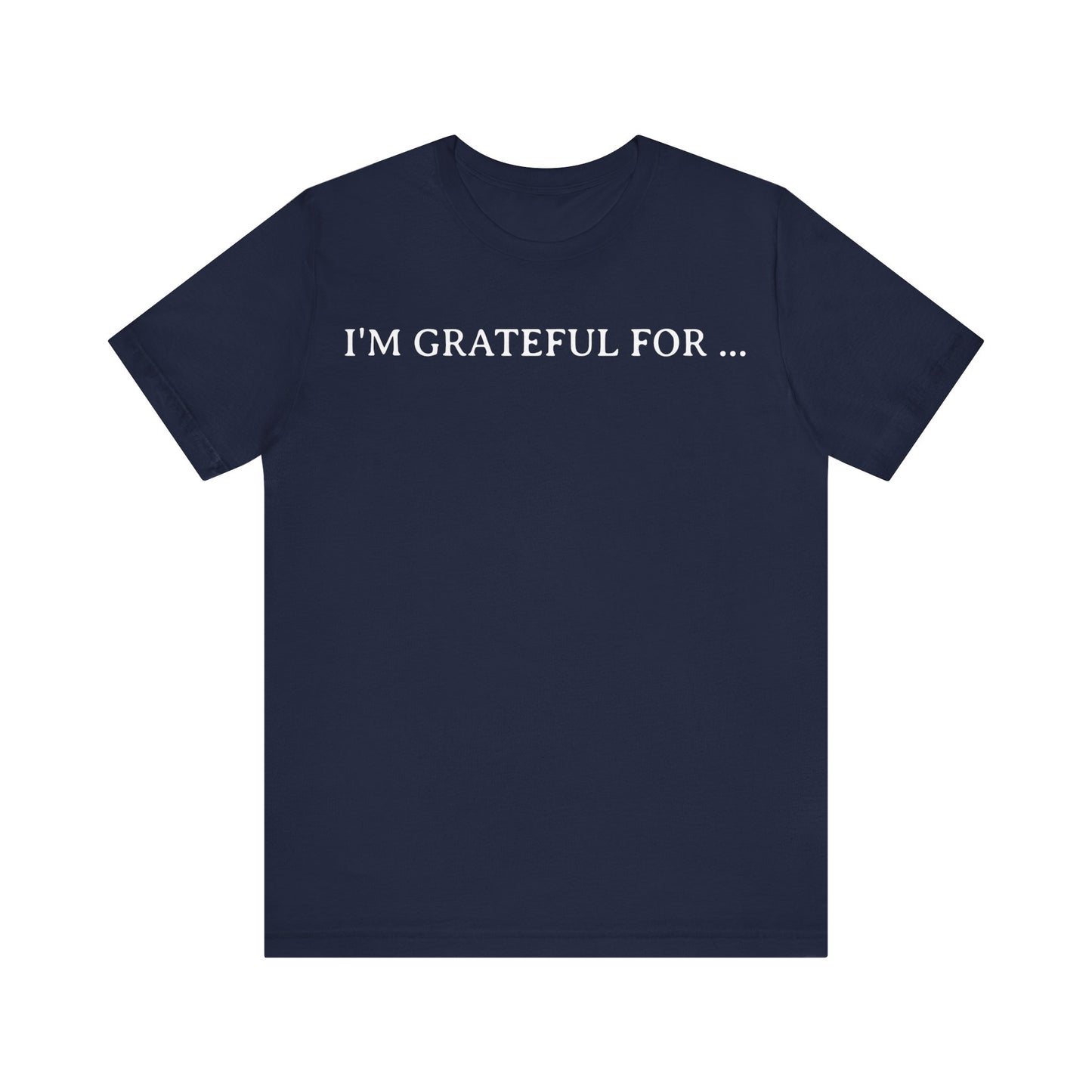 I'M Grateful For... T Shirt