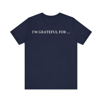 I'M Grateful For... T Shirt