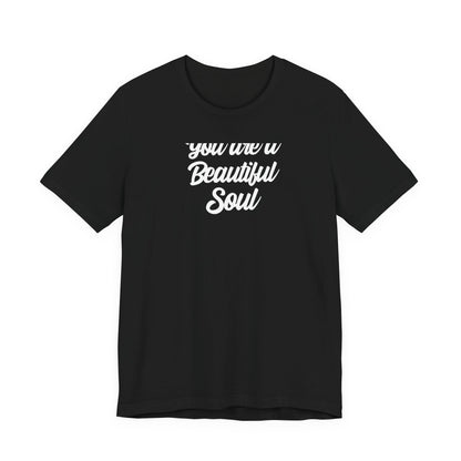 You Are A Beautiful Soul T Shirt