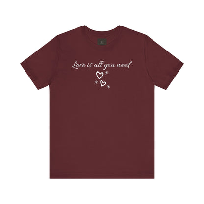 Love Is All You Need T Shirt