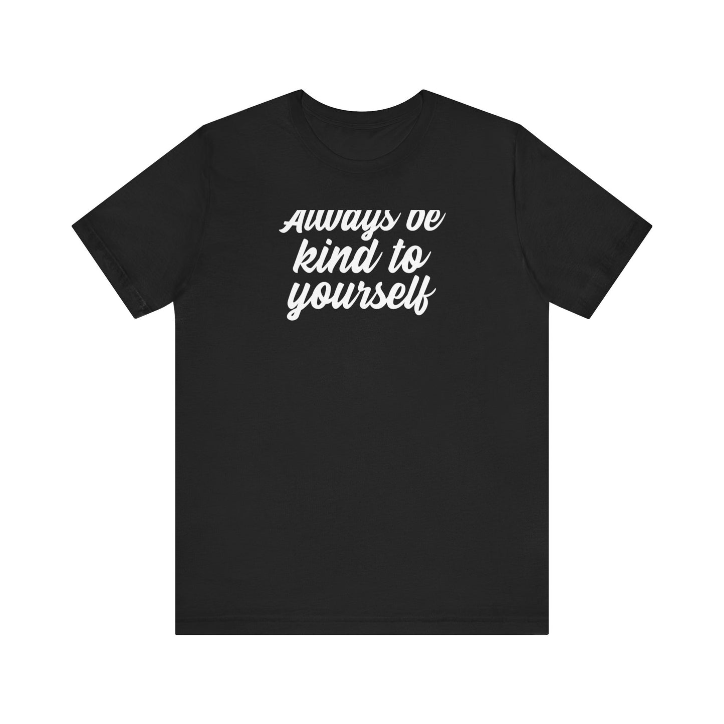 Always Be Kind To Yourself T Shirt