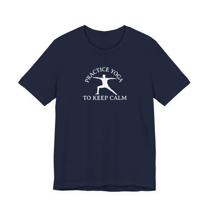 Practice Yoga To Keep Calm T Shirt