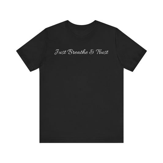 Just Breathe & Trust T Shirt