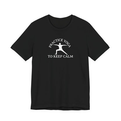 Practice Yoga To Keep Calm T Shirt