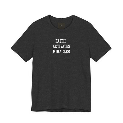 Faith Activates Miracles T Shirt