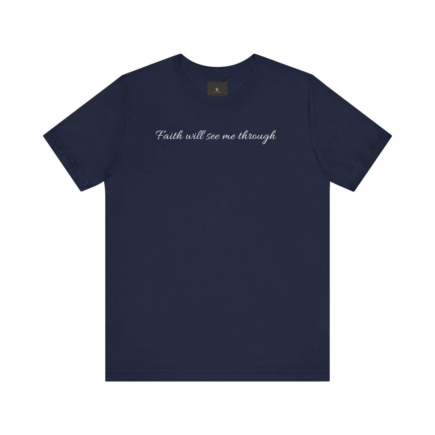 Faith will See Me Through T Shirt