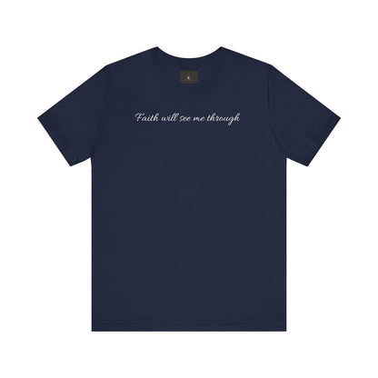 Faith will See Me Through T Shirt