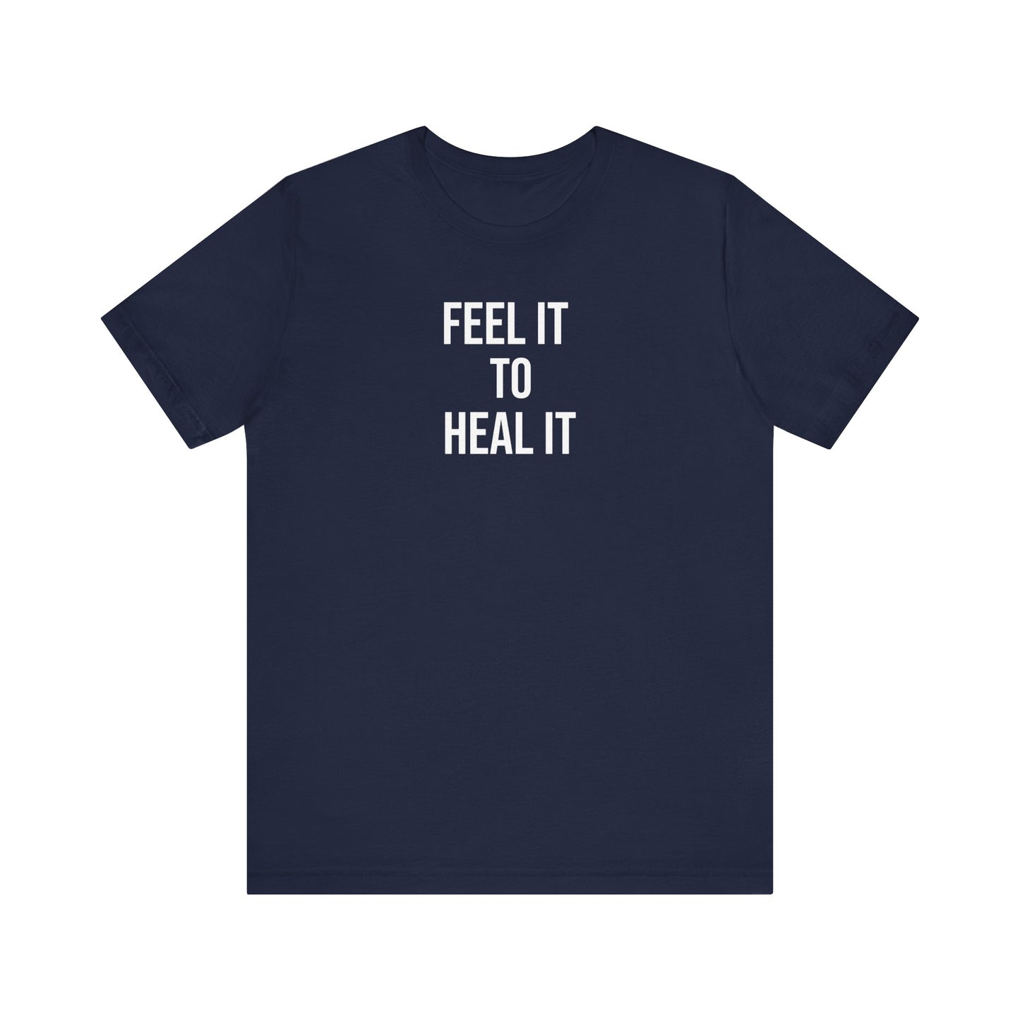 Feel It To Heal It T Shirt
